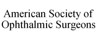 AMERICAN SOCIETY OF OPHTHALMIC SURGEONS