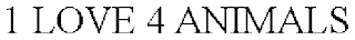 1 LOVE 4 ANIMALS