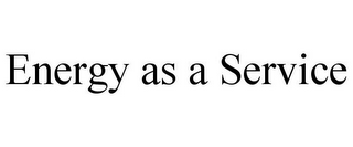 ENERGY AS A SERVICE