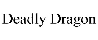 DEADLY DRAGON