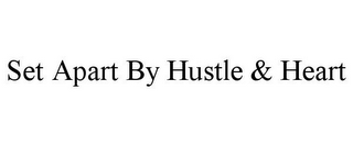 SET APART BY HUSTLE & HEART