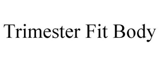 TRIMESTER FIT BODY