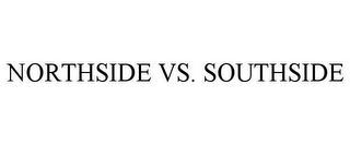 NORTHSIDE VS. SOUTHSIDE