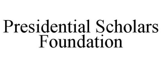 PRESIDENTIAL SCHOLARS FOUNDATION