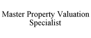 MASTER PROPERTY VALUATION SPECIALIST