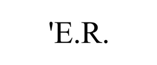 'E.R.