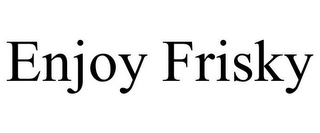 ENJOY FRISKY