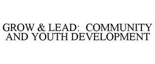 GROW & LEAD: COMMUNITY AND YOUTH DEVELOPMENT