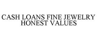 CASH LOANS FINE JEWELRY HONEST VALUES