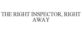 THE RIGHT INSPECTOR, RIGHT AWAY