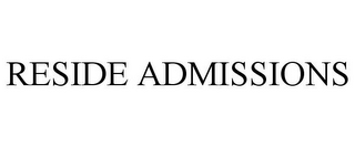 RESIDE ADMISSIONS