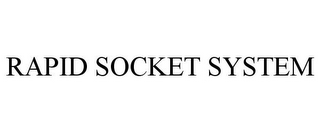 RAPID SOCKET SYSTEM