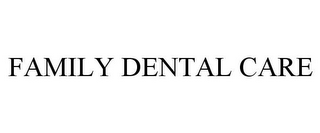 FAMILY DENTAL CARE