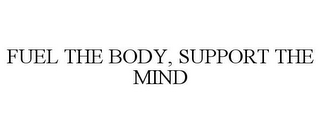 FUEL THE BODY, SUPPORT THE MIND