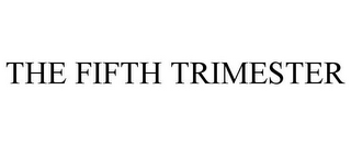 THE FIFTH TRIMESTER