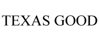 TEXAS GOOD