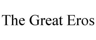 THE GREAT EROS