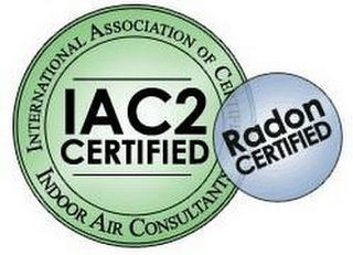 INTERNATIONAL ASSOCIATION OF CERTIFIED INDOOR AIR CONSULTANTS RADON CERTIFIED IAC2 CERTIFIED