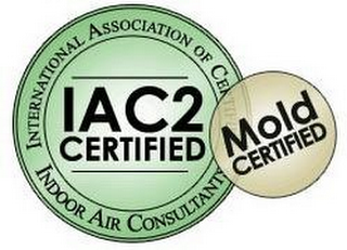 INTERNATIONAL ASSOCIATION OF CERTIFIED INDOOR AIR CONSULTANTS MOLD CERTIFIED IAC2 CERTIFIED