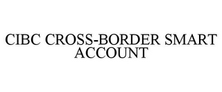 CIBC CROSS-BORDER SMART ACCOUNT