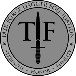 TASK FORCE DAGGER FOUNDATION T F STRENGTH · HONOR · FIDELITY