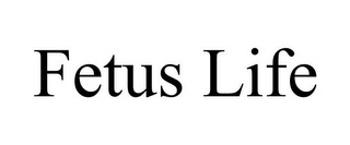 FETUS LIFE