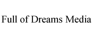 FULL OF DREAMS MEDIA
