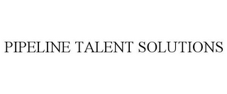 PIPELINE TALENT SOLUTIONS