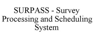 SURPASS - SURVEY PROCESSING AND SCHEDULING SYSTEM