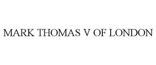 MARK THOMAS V OF LONDON