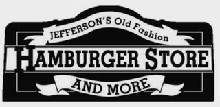 JEFFERSON'S OLD FASHION HAMBURGER STOREAND MORE