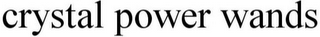 CRYSTAL POWER WANDS