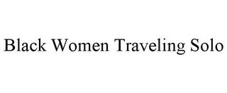 BLACK WOMEN TRAVELING SOLO