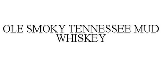 OLE SMOKY TENNESSEE MUD WHISKEY