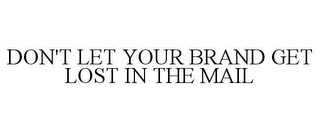 DON'T LET YOUR BRAND GET LOST IN THE MAIL