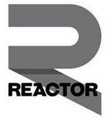 R REACTOR