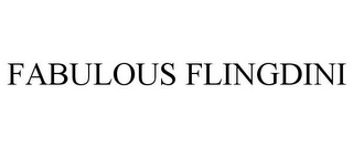 FABULOUS FLINGDINI