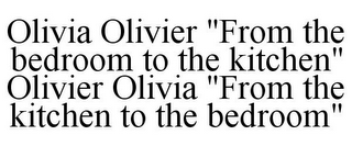 OLIVIA OLIVIER "FROM THE BEDROOM TO THE KITCHEN" OLIVIER OLIVIA "FROM THE KITCHEN TO THE BEDROOM"