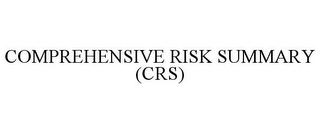 COMPREHENSIVE RISK SUMMARY (CRS)