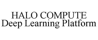 HALO COMPUTE DEEP LEARNING PLATFORM