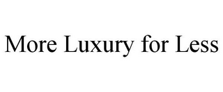 MORE LUXURY FOR LESS