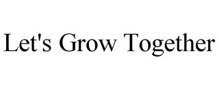 LET'S GROW TOGETHER