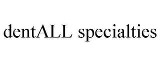 DENTALL SPECIALTIES