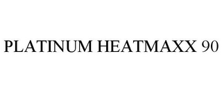 PLATINUM HEATMAXX 90