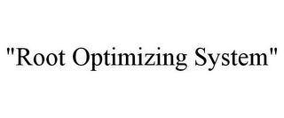 "ROOT OPTIMIZING SYSTEM"