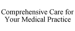 COMPREHENSIVE CARE FOR YOUR MEDICAL PRACTICE