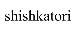 SHISHKATORI