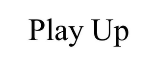 PLAY UP