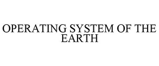 OPERATING SYSTEM OF THE EARTH