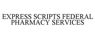 EXPRESS SCRIPTS FEDERAL PHARMACY SERVICES